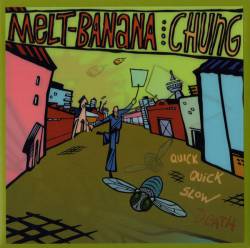 Melt Banana : Quick Quick Slow Death